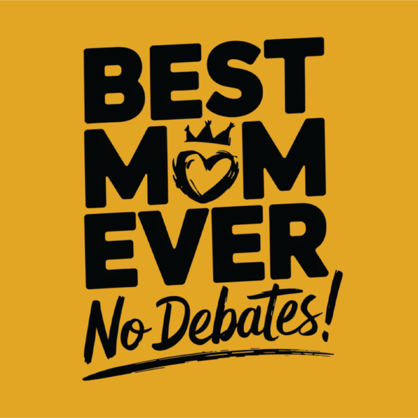 Best Mom Ever no debates T-shirt