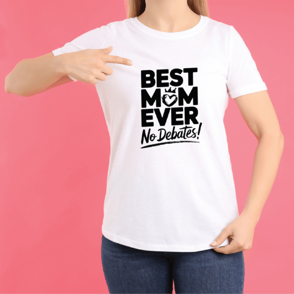 Best Mom Ever no debates T-shirt