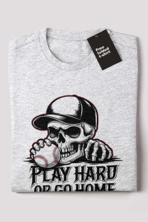 Play Hard or Go Home T-Shirt